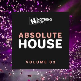 Album cover of Nothing But... Absolute House, Vol. 03
