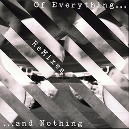 Album cover of Of Everything and Nothing REMIXES (Extended)