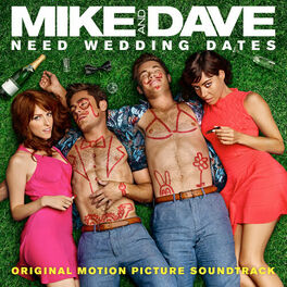 Album cover of Mike and Dave Need Wedding Dates (Original Motion Picture Soundtrack)