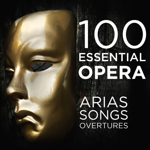 Various Artists - 100 Essential Opera Arias, Songs & Overtures