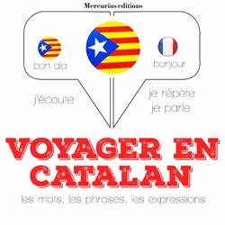 Voyager en catalan (Ecoute, répète, parle : méthode de langue)
