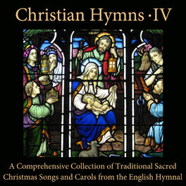 Album cover of Christian Hymns, Vol. 4: A Comprehensive Collection of Traditional Sacred Christmas Songs and Carols from the English Hymnal