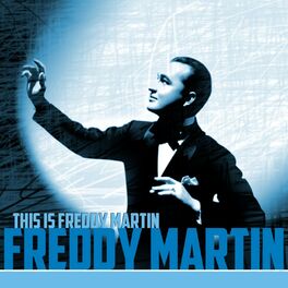 Freddy Martin: albums, songs, playlists | Listen on Deezer