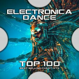 Album cover of Electronica Dance Top 100 Best Selling Chart Hits