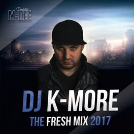 Album cover of DJ K-MORE THE FRESH MIX 2017
