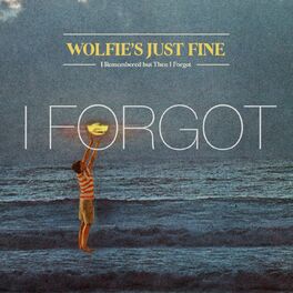 Wolfie's Just Fine – I Forgot Lyrics