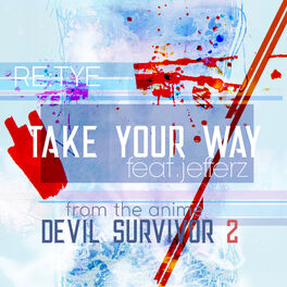 Re Tye Take Your Way From Devil Survivor 2 The Animation Lyrics And Songs Deezer