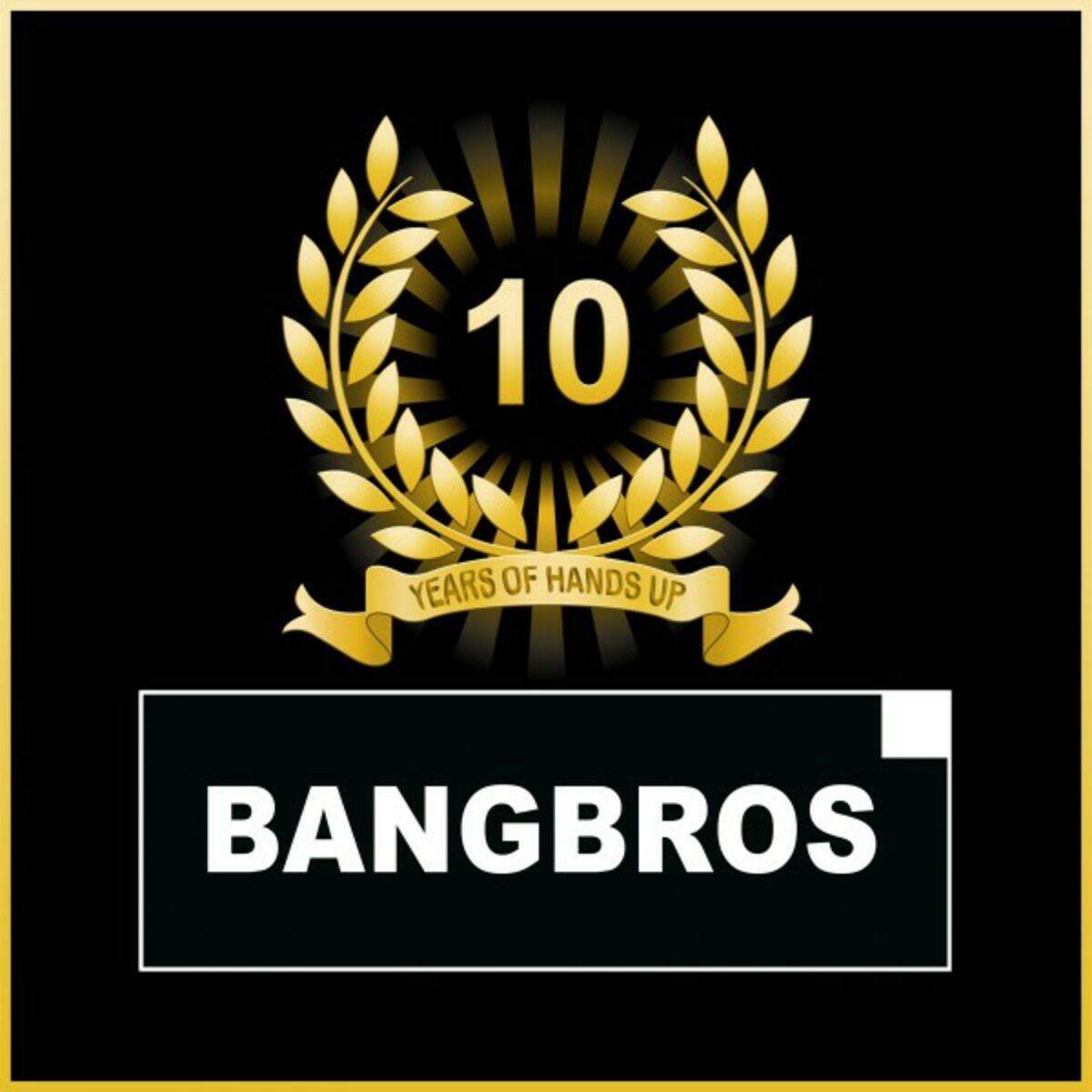 Bangbros - 10 Years of Hands Up: lyrics and songs | Deezer