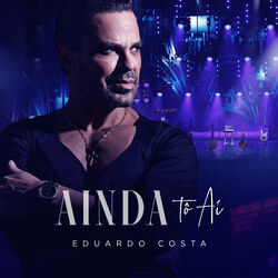 Ainda Tô Aí (Ao Vivo) - Eduardo Costa Download