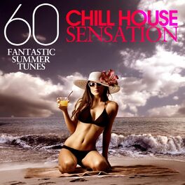 Album cover of Chill House Sensation (60 Fantastic Summer Tunes)
