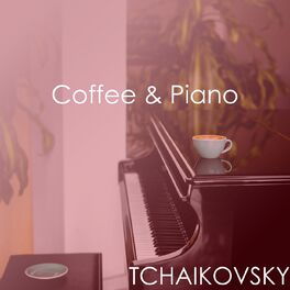 Album cover of Coffee & Piano Tchaikovsky