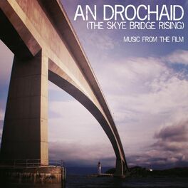Album cover of An Drochaid (The Sky Bridge Rising) [Original Soundtrack]