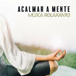 Músicas para relaxar e acalmar a mente!