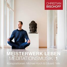 Album cover of Christian Bischoff Meisterwerk Leben Meditationsmusik 1