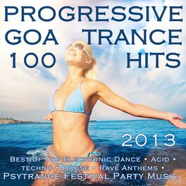 Album cover of Progressive Goa Trance 100 Hits 2013 - Best of Top Electronic Dance, Acid, Techno, House, Rave Anthems, Psytrance Festival Party
