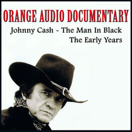 Album cover of Orange Audio Documentary: Johnny Cash - The Man In Black; The Early Years