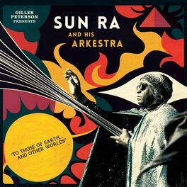 Album cover of Gilles Peterson Presents Sun Ra And His Arkestra: To Those Of Earth... And Other Worlds (Mixed Tracks)