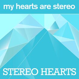 My Hearts Are Stereo - Stereo Hearts (Radio Edit): lyrics and songs | Deezer