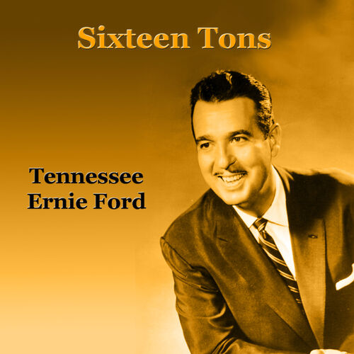 Havslug grænseflade træt Tennessee Ernie Ford - Sixteen Tons: lyrics and songs | Deezer