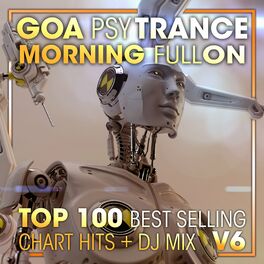 Album cover of Goa Psy Trance Morning Fullon Top 100 Best Selling Chart Hits + DJ Mix V6