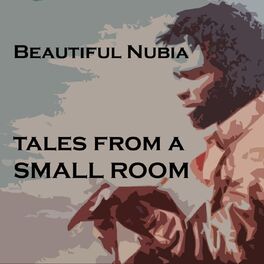 Beautiful Nubia - Tales From A Small Room: lyrics and songs | Deezer