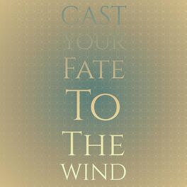 Album cover of Cast Your Fate To The Wind