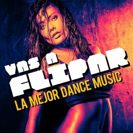 Album cover of Vas a Flipar: La Mejor Dance Music