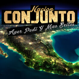 Album cover of Nacion Conjunto: Ayer Pedi y Mas Exitos