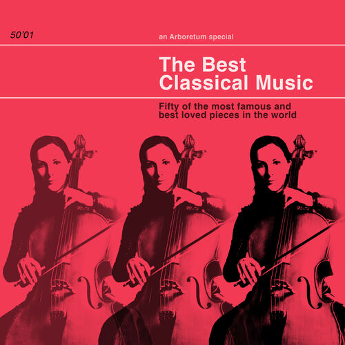 Various Artists - The Best Classical Music:50 of the Most Famous and ...