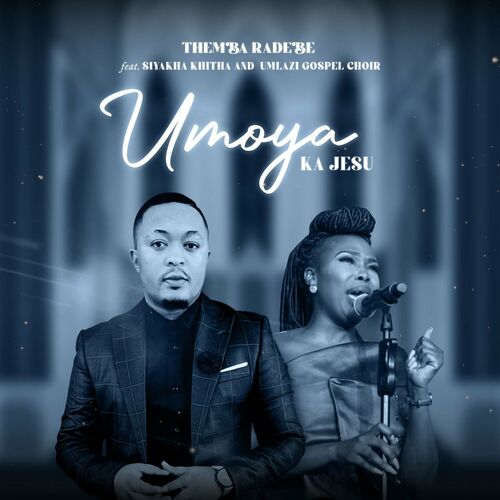 Themba Radebe - Umoya Ka Jeso (feat. Siyakha Khitha & Umlazi Gospel ...