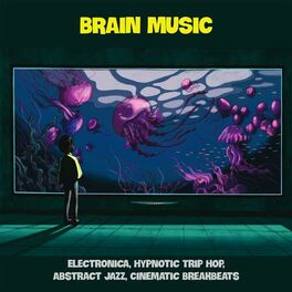 Album cover of Brain Music (Electronica, Hypnotic Trip Hop, Abstract Jazz, Cinematic Breakbeats)