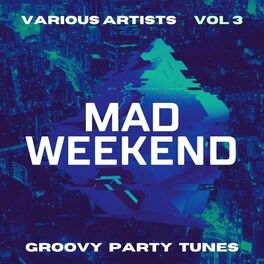 Album cover of Mad Weekend (Groovy Party Tunes), Vol. 3