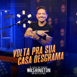 Volta pra Sua Casa Desgrama – Washington Brasileiro