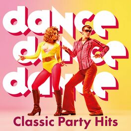 Album cover of Dance, Dance, Dance: Classic Party Hits