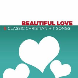 Album cover of Beautiful Love - 6 Classic Christian Hit Songs