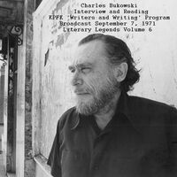 Charles Bukowski - Interview and Reading, KPFK 'Writers and Writing'  Program Broadcast, September 7th 1971 - Literary Legends Volume 6  (Remastered): lyrics and songs