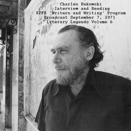 Charles Bukowski - Interview and Reading, KPFK 'Writers and Writing'  Program Broadcast, September 7th 1971 - Literary Legends Volume 6  (Remastered): lyrics and songs