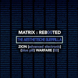 Album cover of Matrix: Reb00ted . The Aesthetische Guerrilla - Zion (advanced Electronic) (Blue Pill) Warfare (03)