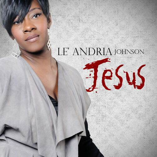 Le'Andria Johnson - Jesus: lyrics and songs Deezer.