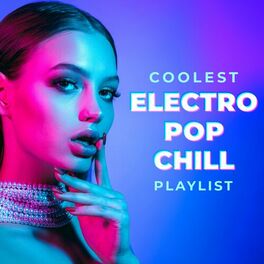 Album cover of Coolest Electro Pop Chill Playlist