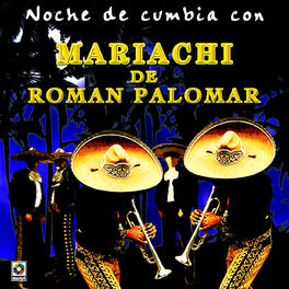 Mariachi de Roman Palomar: música, canciones, letras | Escúchalas