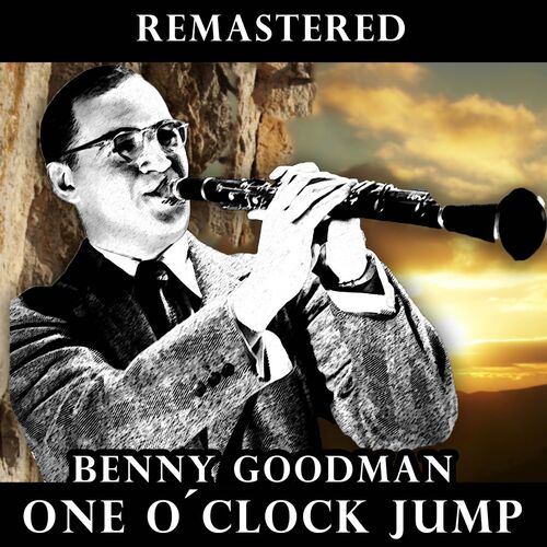 Benny Goodman One O Clock Jump Remastered Lyrics And Songs Deezer