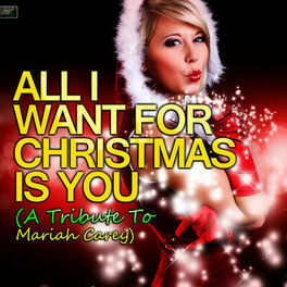 Album cover of All I Want for Christmas Is You - A Tribute to Mariah Carey
