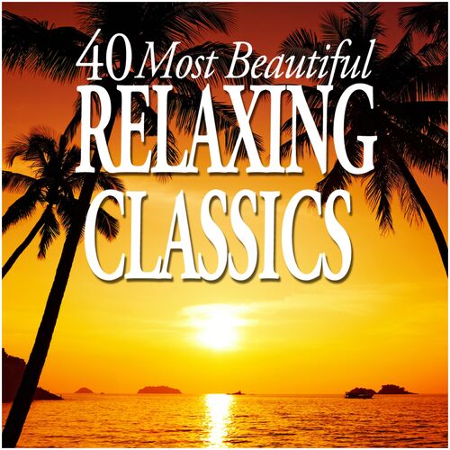 Various Artists - 40 Most Beautiful Relaxing Classics: Lyrics And Songs 