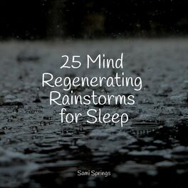 Album cover of 25 Mind Regenerating Rainstorms for Sleep