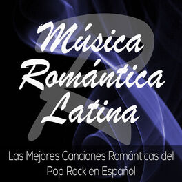 Album cover of Música Romántica Latina: Las Mejores Canciones Románticas del Pop Rock en Español