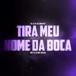 Album cover of TIRA MEU NOME DA BOCA (feat. DJ J2, MC L3 & MC Delux)