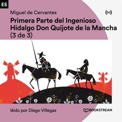 Primera Parte del Ingenioso Hidalgo Don Quijote de la Mancha (3 de 3)