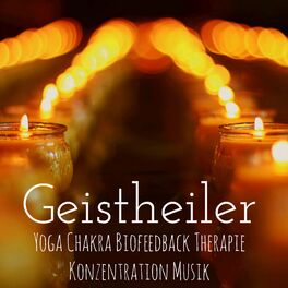 Album cover of Geistheiler - Yoga Chakra Biofeedback Therapie Konzentration Musik mit Süße Beruhigende Natürliche Geräusche