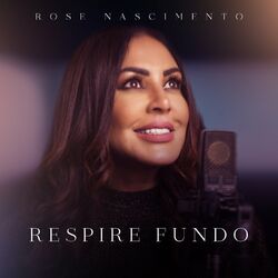 Música Respire Fundo - Rose Nascimento (2021) 